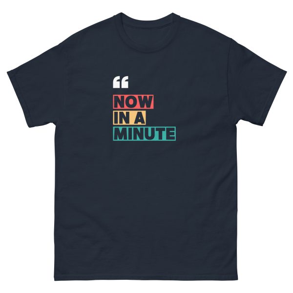 Now In A Minute T-shirt